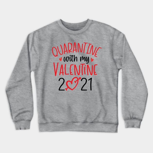 Quarantine with My Valentine 2021 Crewneck Sweatshirt by busines_night